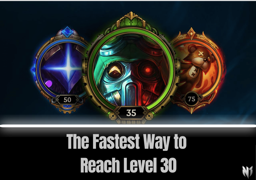 The Fastest Way to Reach Level 30 - League of Legends Guide
