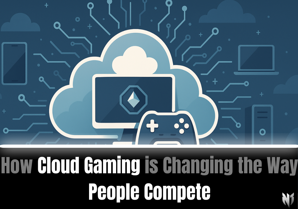 How Cloud Gaming is Changing the Way People Compete